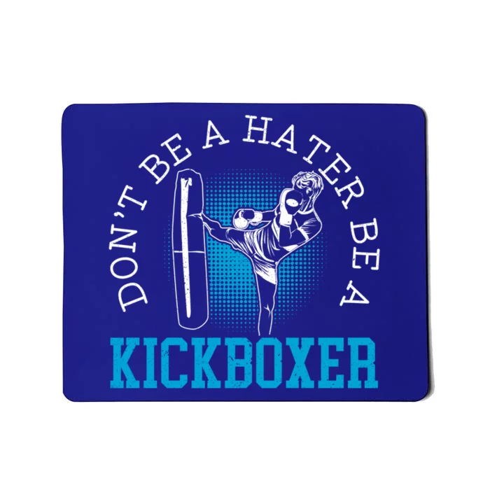 Don't Be A Hater Be A Kickboxer Kickboxing Combat Fighting Gift Mousepad