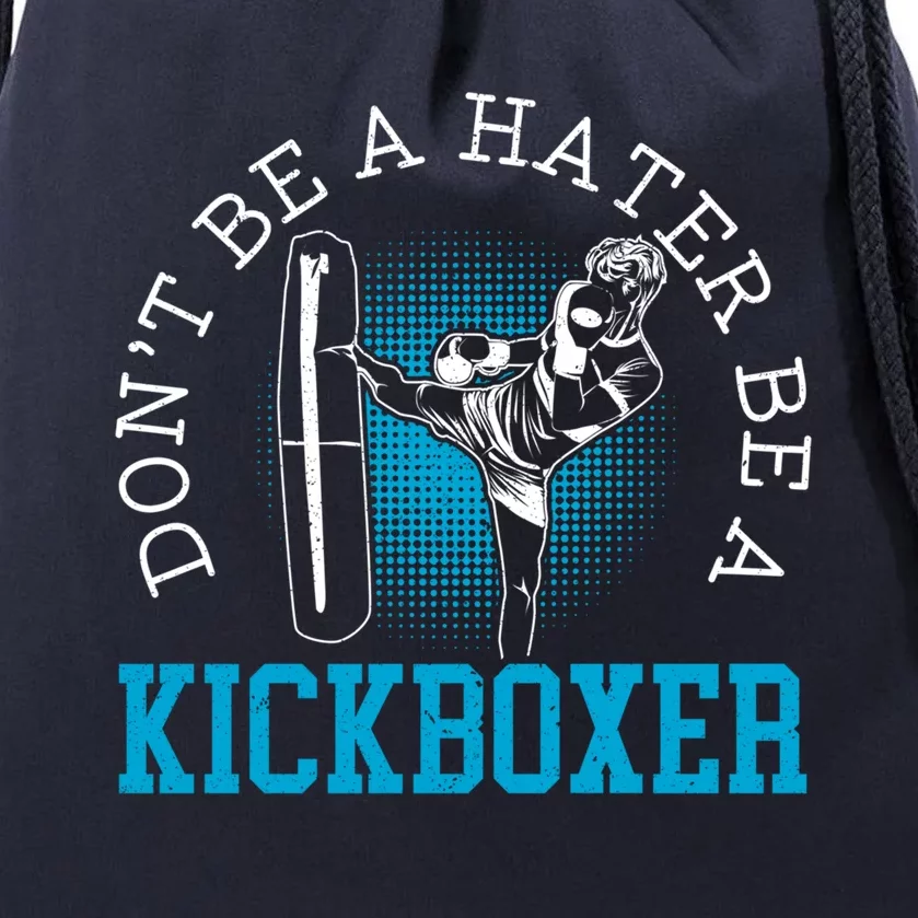 Don't Be A Hater Be A Kickboxer Kickboxing Combat Fighting Gift Drawstring Bag