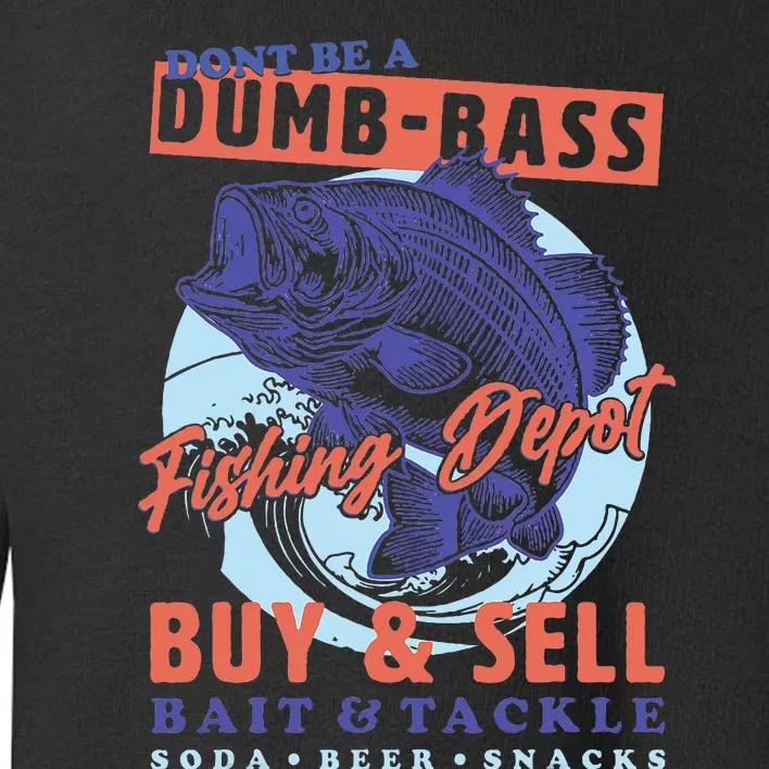 DonT Be A Dumb Bass Funny Dad Fishing Toddler Sweatshirt