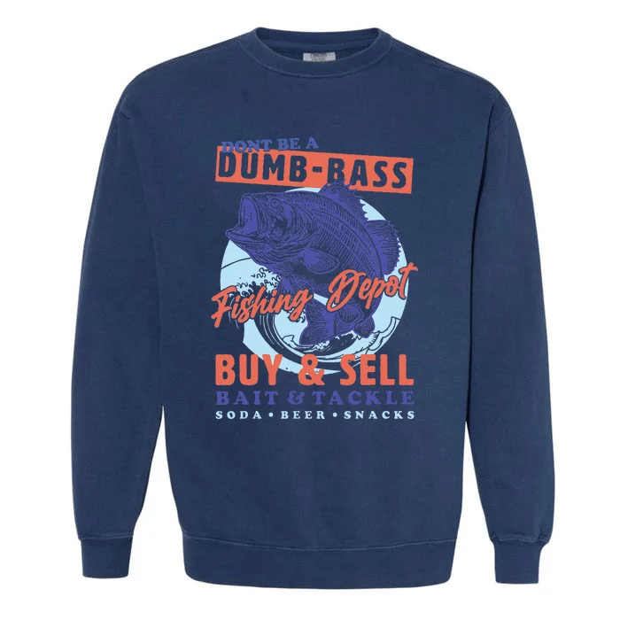 DonT Be A Dumb Bass Funny Dad Fishing Garment-Dyed Sweatshirt