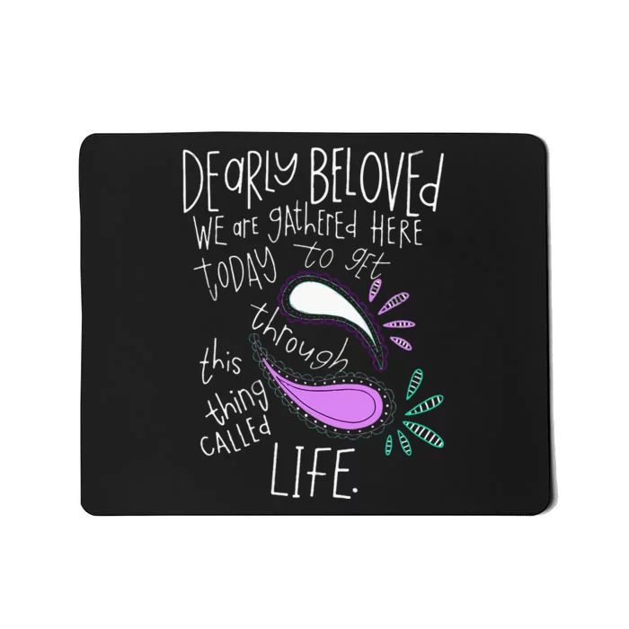 Dearly Beloved Are We Gathered Here Today To Get Through Mousepad