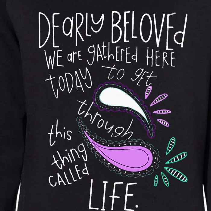 Dearly Beloved Are We Gathered Here Today To Get Through Womens California Wash Sweatshirt