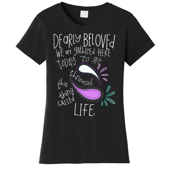 Dearly Beloved Are We Gathered Here Today To Get Through Women's T-Shirt