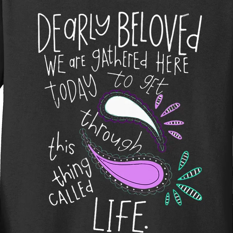 Dearly Beloved Are We Gathered Here Today To Get Through Kids Long Sleeve Shirt