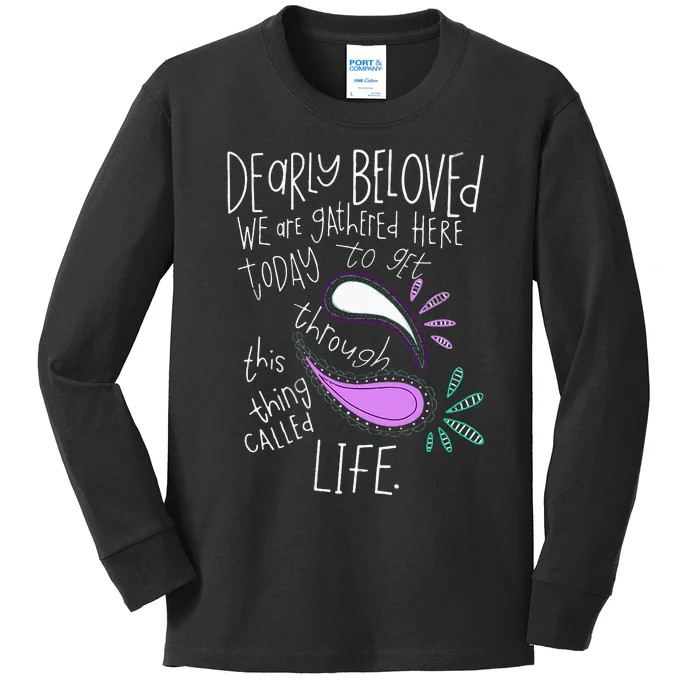 Dearly Beloved Are We Gathered Here Today To Get Through Kids Long Sleeve Shirt