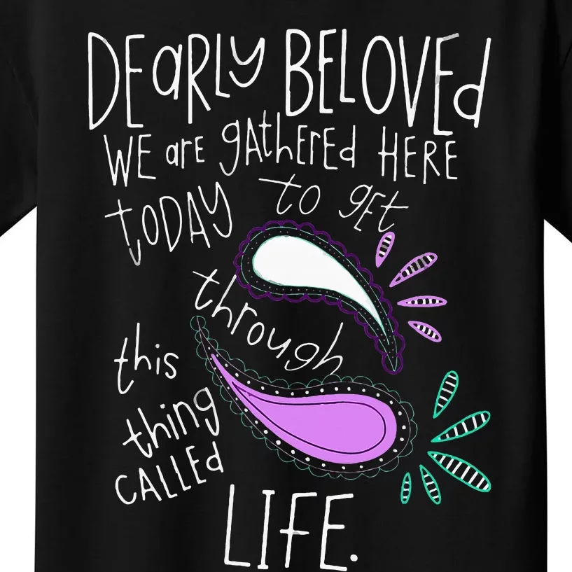 Dearly Beloved Are We Gathered Here Today To Get Through Kids T-Shirt