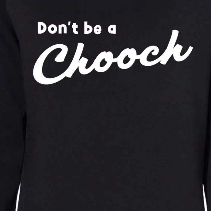 Don't Be A Chooch Funny Italian Sayings Italiano Funny Gift Italy Cool Gift Womens California Wash Sweatshirt