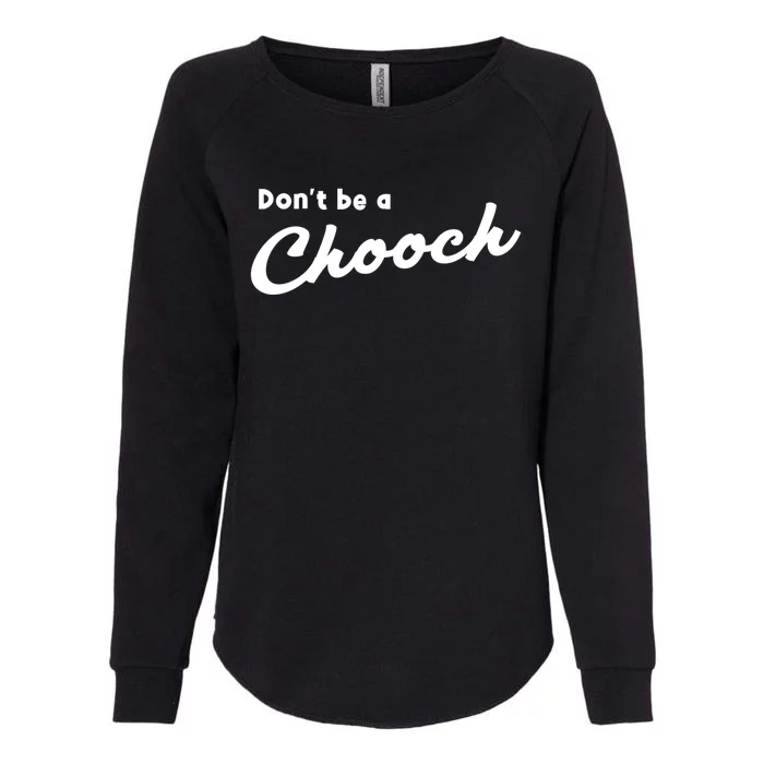 Don't Be A Chooch Funny Italian Sayings Italiano Funny Gift Italy Cool Gift Womens California Wash Sweatshirt