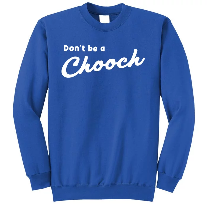 Don't Be A Chooch Funny Italian Sayings Italiano Funny Gift Italy Cool Gift Sweatshirt