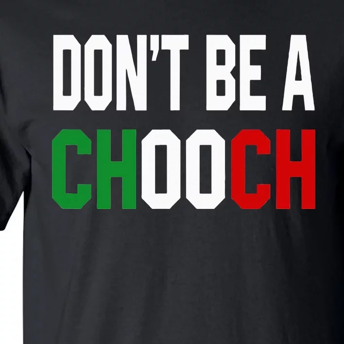 DonT Be A Chooch Funny Italian Tall T-Shirt