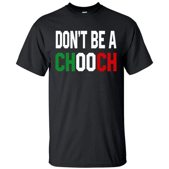 DonT Be A Chooch Funny Italian Tall T-Shirt