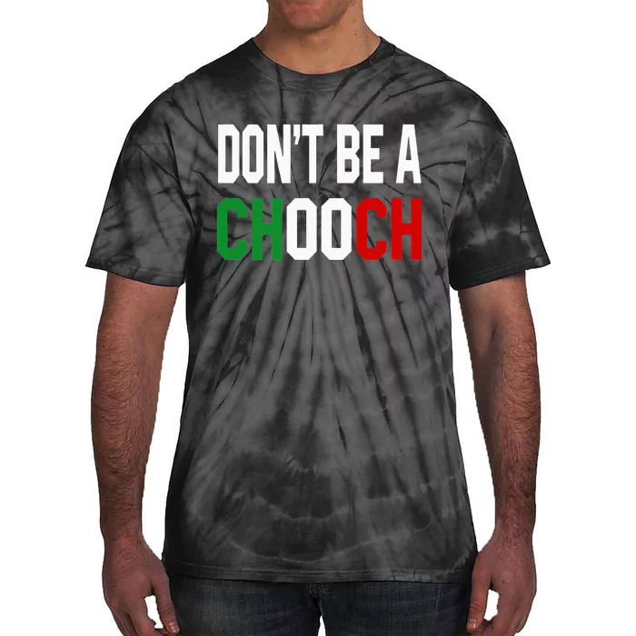 DonT Be A Chooch Funny Italian Tie-Dye T-Shirt