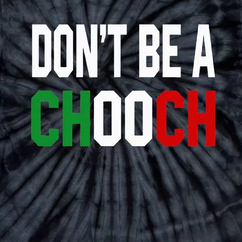 DonT Be A Chooch Funny Italian Tie-Dye T-Shirt