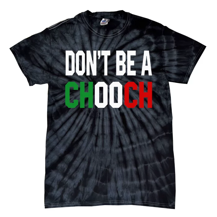 DonT Be A Chooch Funny Italian Tie-Dye T-Shirt