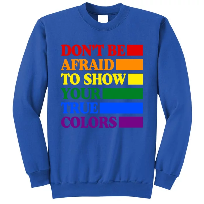 DonT Be Afraid To Show Your True Colors Pride Rainbow Gift Sweatshirt