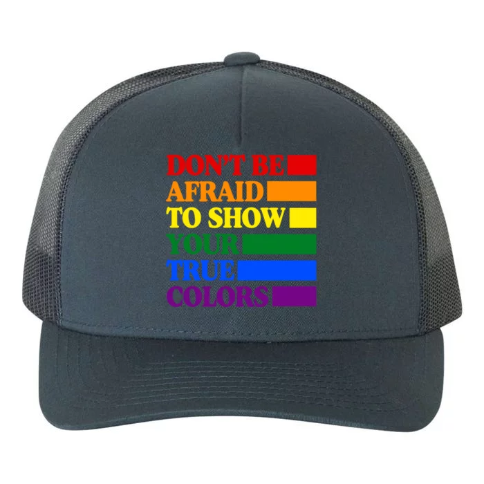 DonT Be Afraid To Show Your True Colors Pride Rainbow Gift Yupoong Adult 5-Panel Trucker Hat