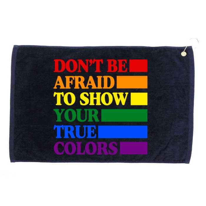 DonT Be Afraid To Show Your True Colors Pride Rainbow Gift Grommeted Golf Towel