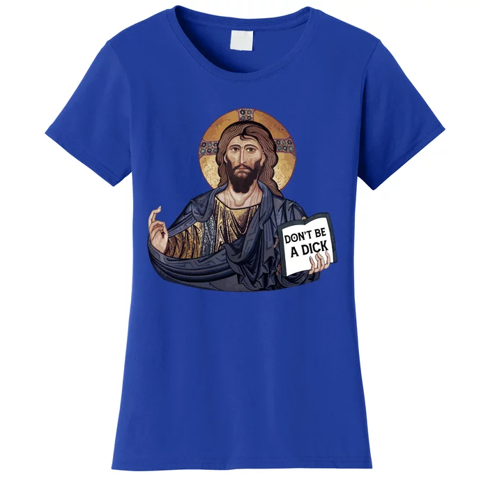 Don't Be A Dick Jesus Book Funny Gift Women's T-Shirt