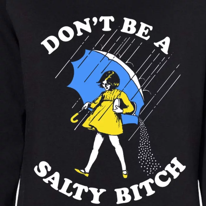 Don't Be A Salty B.i.t.c.h Funny Meme Quote Girl In Rain Womens California Wash Sweatshirt