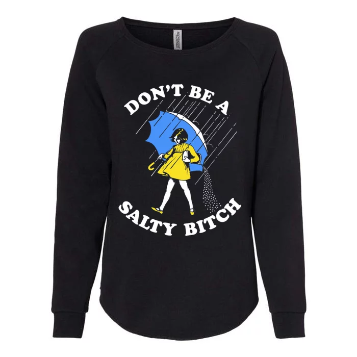 Don't Be A Salty B.i.t.c.h Funny Meme Quote Girl In Rain Womens California Wash Sweatshirt