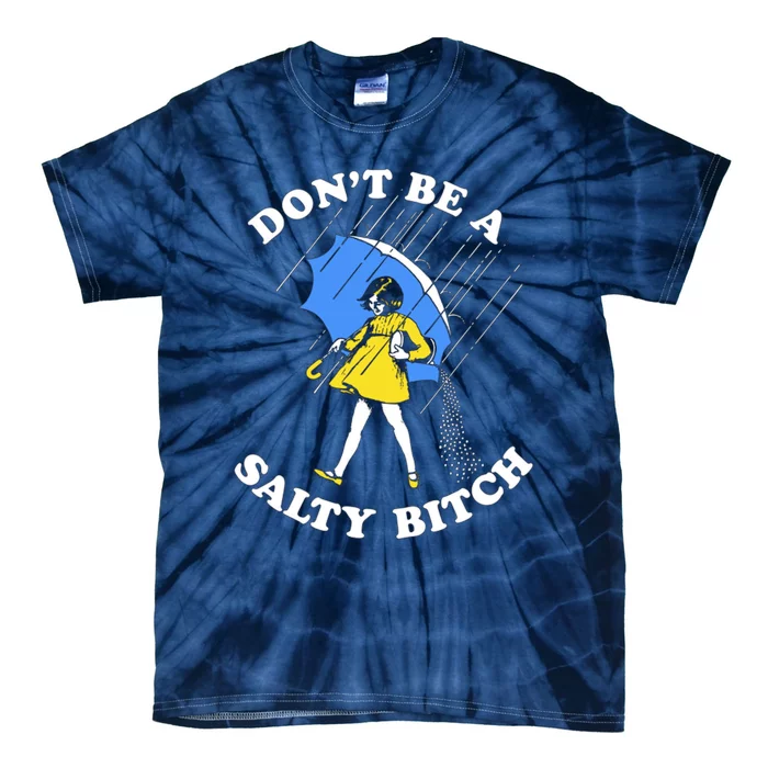 Don't Be A Salty B.i.t.c.h Funny Meme Quote Girl In Rain Tie-Dye T-Shirt