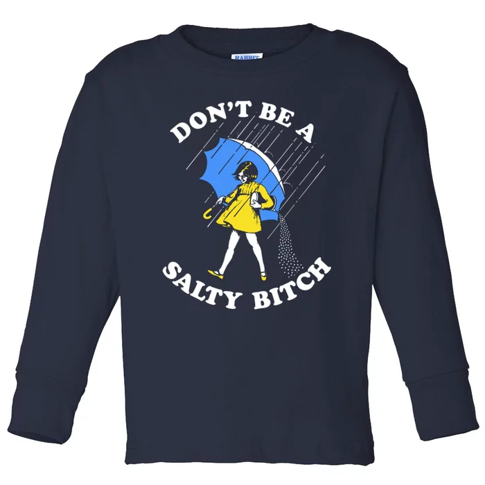 Don't Be A Salty B.i.t.c.h Funny Meme Quote Girl In Rain Toddler Long Sleeve Shirt