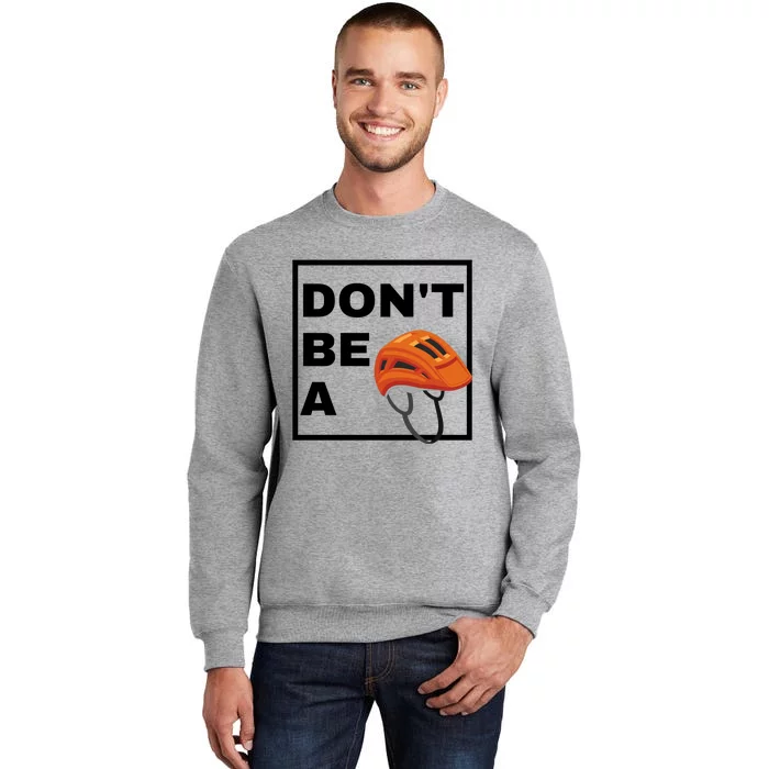 DonT Be A Helmet Funny Sayings Tall Sweatshirt