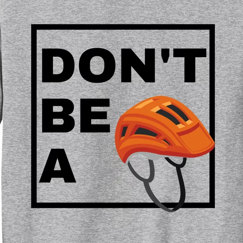 DonT Be A Helmet Funny Sayings Tall Sweatshirt