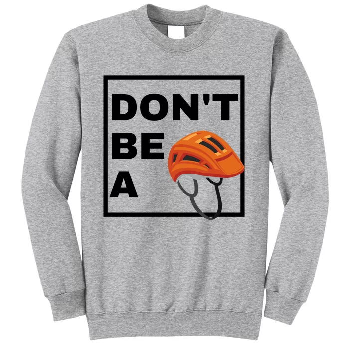 DonT Be A Helmet Funny Sayings Tall Sweatshirt