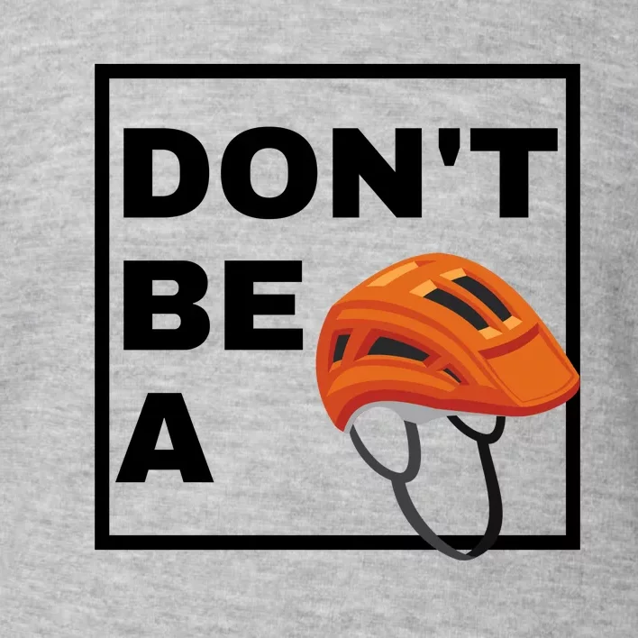 DonT Be A Helmet Funny Sayings Toddler Sweatshirt