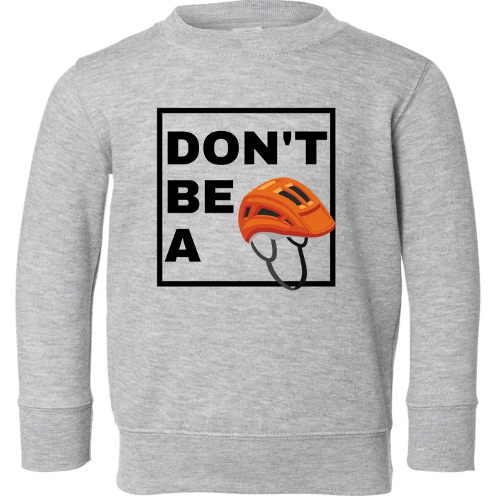 DonT Be A Helmet Funny Sayings Toddler Sweatshirt