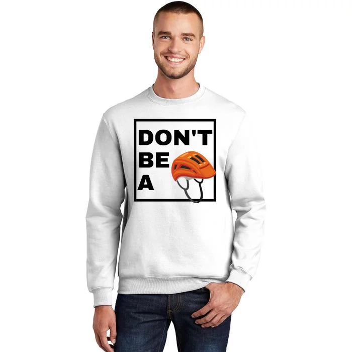 DonT Be A Helmet Funny Sayings Sweatshirt