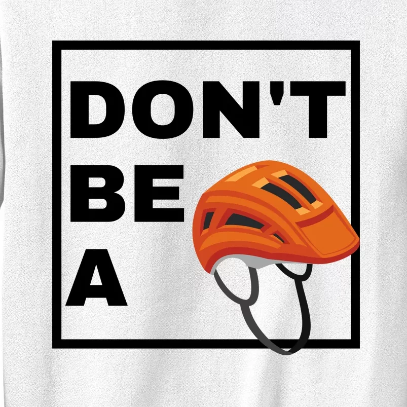 DonT Be A Helmet Funny Sayings Sweatshirt