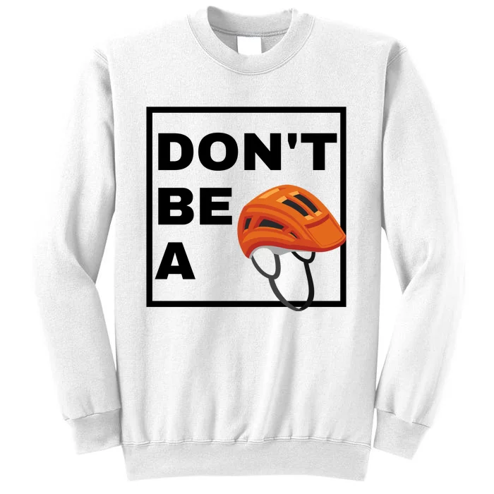 DonT Be A Helmet Funny Sayings Sweatshirt