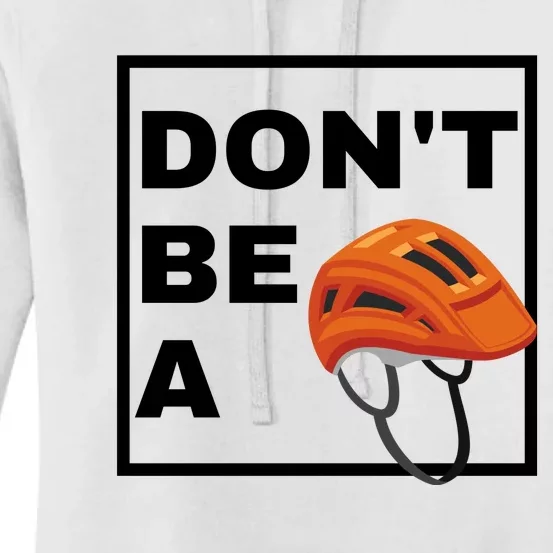 DonT Be A Helmet Funny Sayings Women's Pullover Hoodie