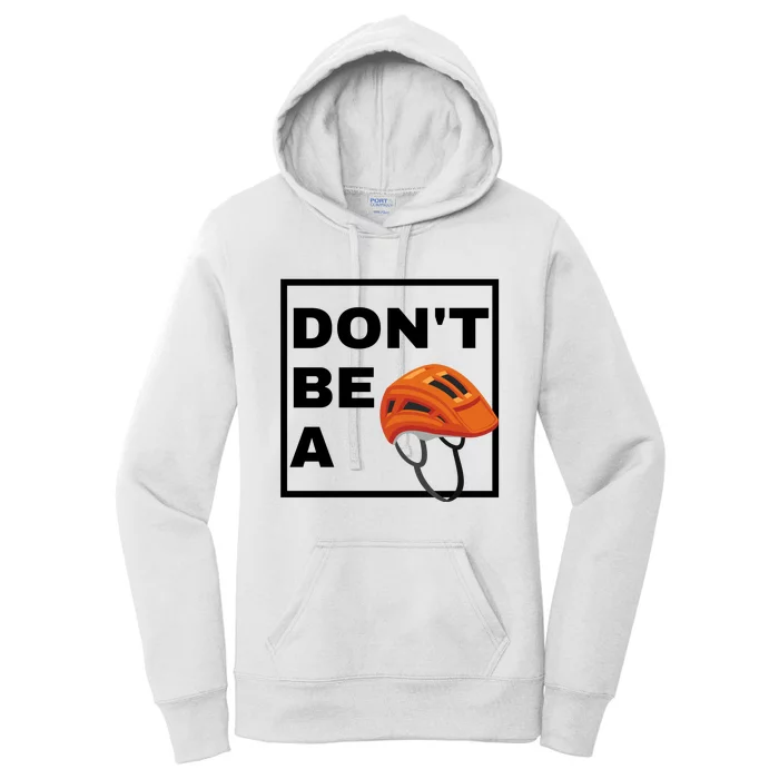 DonT Be A Helmet Funny Sayings Women's Pullover Hoodie