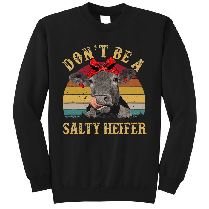 Dont Be A Salty Heifer Funny Cows Lover Gift Vintage Farm Tall Sweatshirt