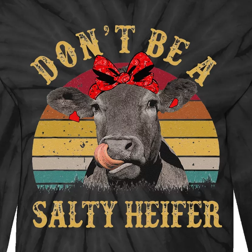 Dont Be A Salty Heifer Funny Cows Lover Gift Vintage Farm Tie-Dye Long Sleeve Shirt