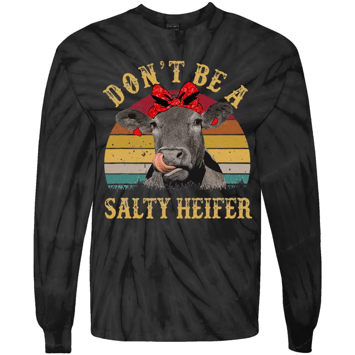 Dont Be A Salty Heifer Funny Cows Lover Gift Vintage Farm Tie-Dye Long Sleeve Shirt