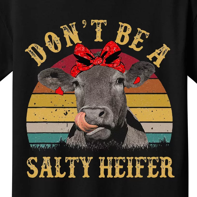 Dont Be A Salty Heifer Funny Cows Lover Gift Vintage Farm Kids T-Shirt