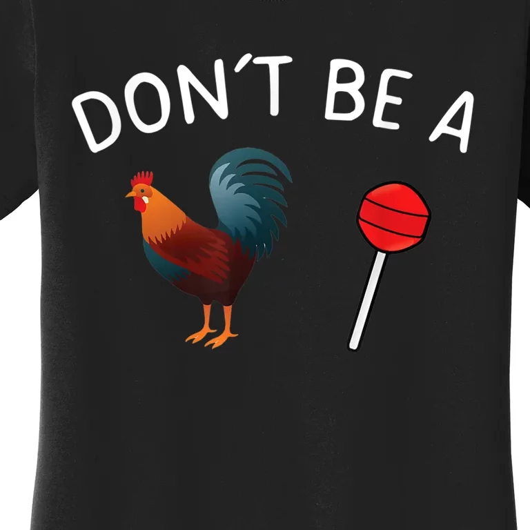 Dont Be A Cock Or A Sucker Women's T-Shirt