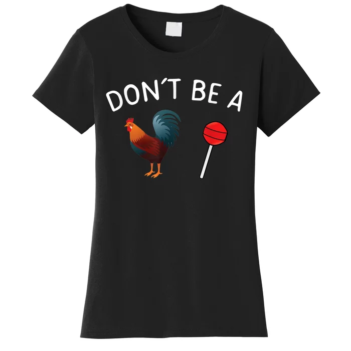 Dont Be A Cock Or A Sucker Women's T-Shirt