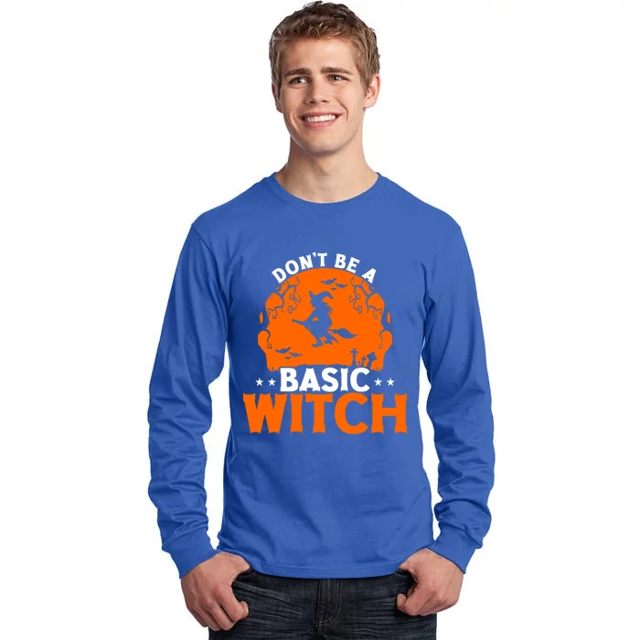 Dont Be A Basic Witch Halloween Gift Tall Long Sleeve T-Shirt