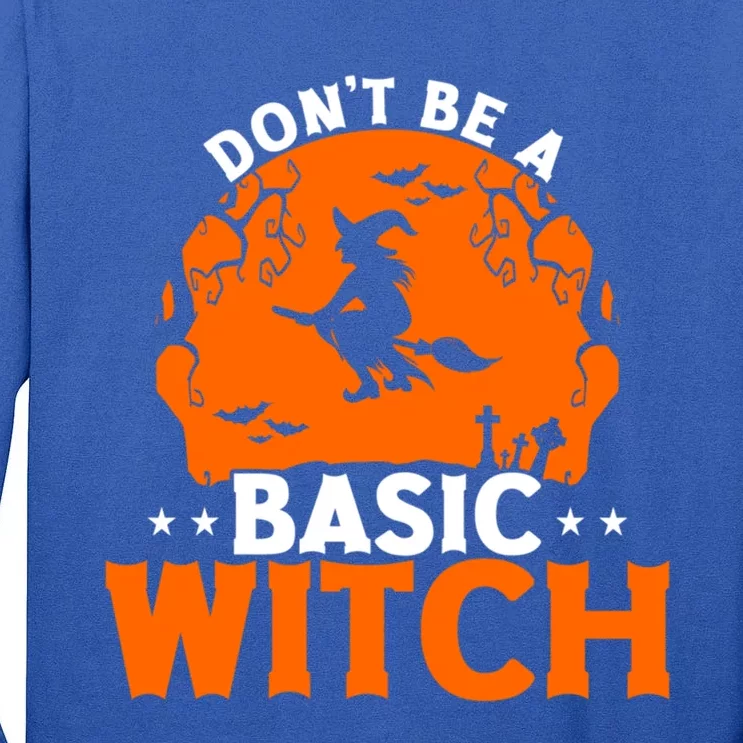 Dont Be A Basic Witch Halloween Gift Tall Long Sleeve T-Shirt