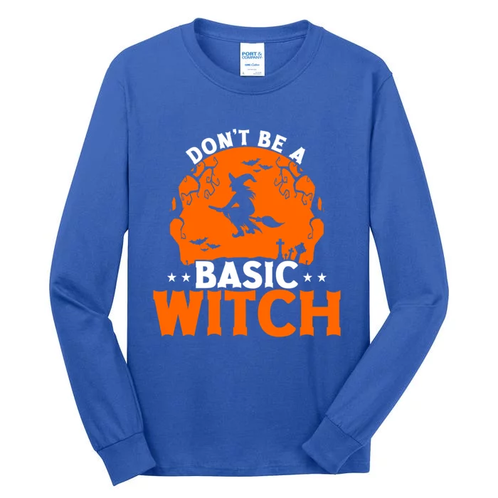 Dont Be A Basic Witch Halloween Gift Tall Long Sleeve T-Shirt