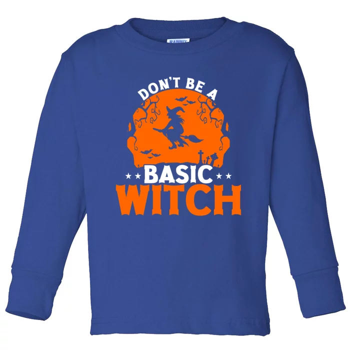 Dont Be A Basic Witch Halloween Gift Toddler Long Sleeve Shirt