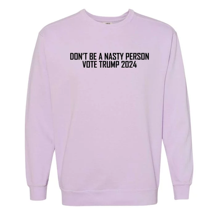 Don’t Be A Nasty Person Vote Trump 2024 USA Flag Garment-Dyed Sweatshirt