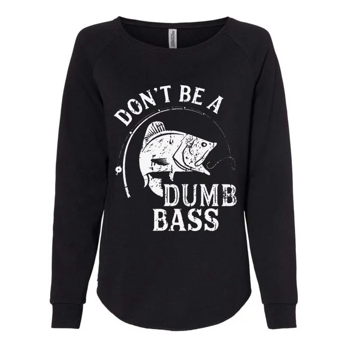 Dont Be A Dumb Bass Funny Fishing Joke Fisherman Dad Gifts Womens California Wash Sweatshirt