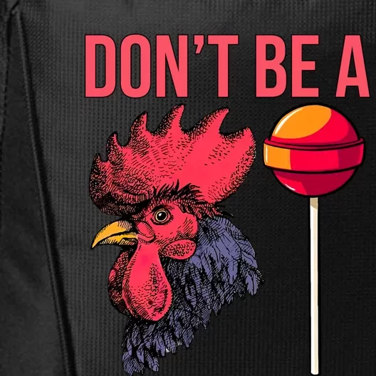 Don't Be A Cock Sucker Chicken Lollipop 'S Humor Gift City Backpack