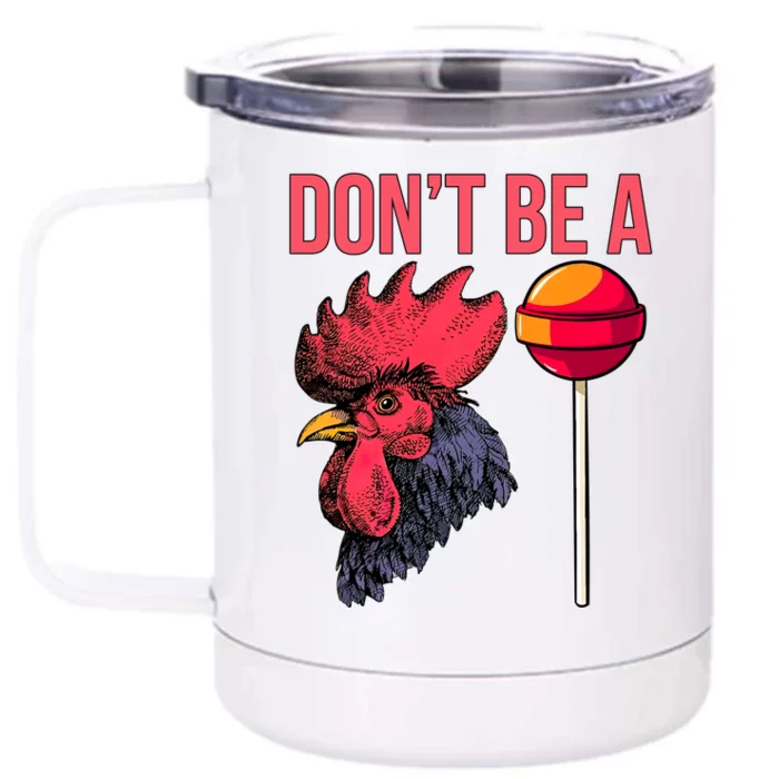 Don't Be A Cock Sucker Chicken Lollipop 'S Humor Gift Front & Back 12oz Stainless Steel Tumbler Cup